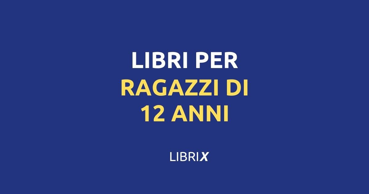 3 migliori libri per ragazzi di 12 anni classici da leggere assolutamente